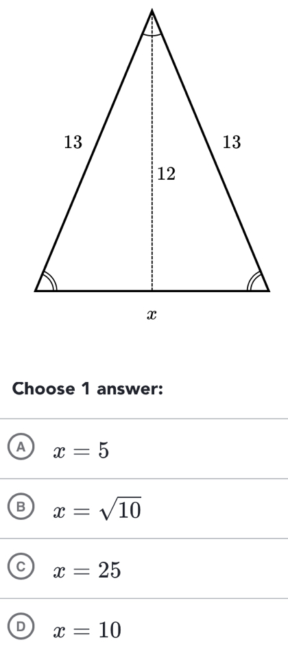 Choose 1 answer:
A x=5
B x=sqrt(10)
C x=25
D x=10