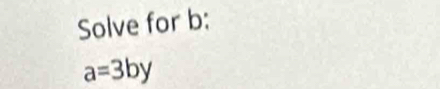 Solve for b :
a=3by