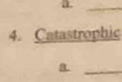 Catastrophic 
a._