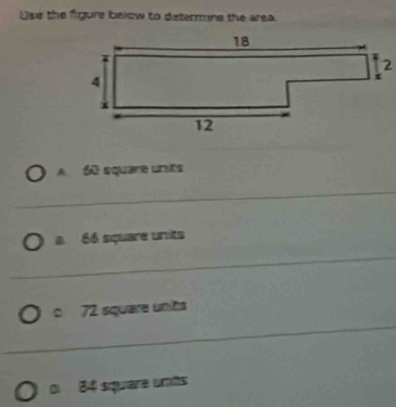 Use the figure below to determne the area.
A 60 square units
B é square units
C 72 square units
。 84 square umts