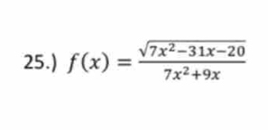 25.) f(x)= (sqrt(7x^2-31x-20))/7x^2+9x 