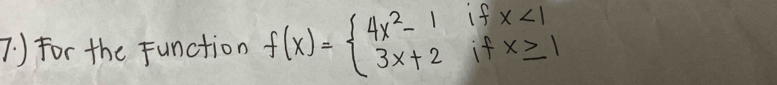 ) For the Function f(x)=beginarrayl 4x^2-1ifx<1 3x+2ifx≥ 1endarray.