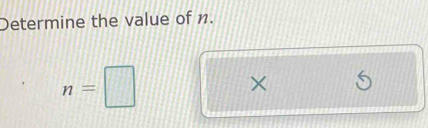 Determine the value of n.
n=□
×