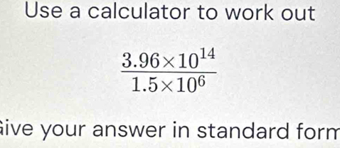 Use a calculator to work out
Give your answer in standard form