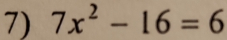 7x^2-16=6