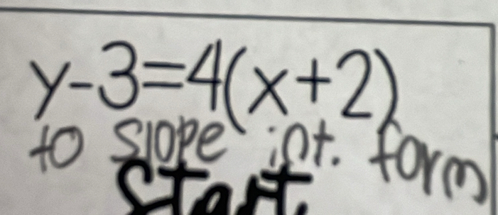 y-3=4(x+2)
to sope iot. form 
Start