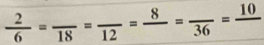  2/6 =frac 18=frac 12=frac 8=frac 36=frac 10