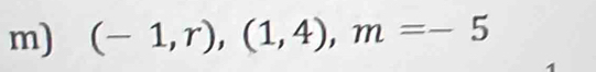 (-1,r),(1,4), m=-5