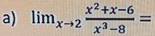 lim_xto 2 (x^2+x-6)/x^3-8 =