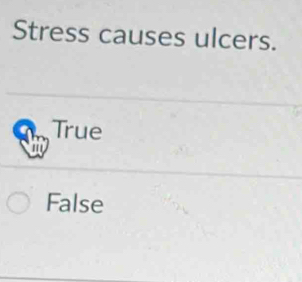 Stress causes ulcers.
True
to
False