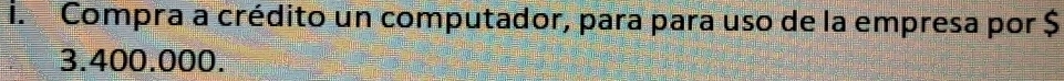 Compra a crédito un computador, para para uso de la empresa por $
3.400.000.