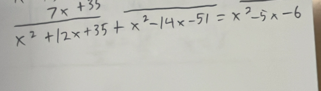  (7x+33)/x^2+12x+35 +overline x^2-14x-51=x^2-5x-6