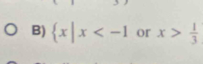  x|x or x> 1/3 