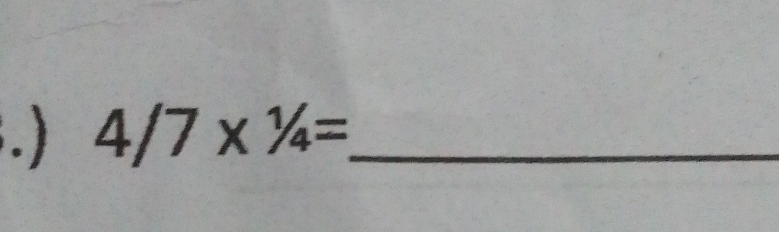 4/7*^1/_4= _