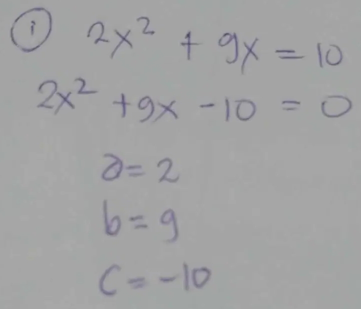 2x^2+9x=10
2x^2+9x-10=0
a=2
b=9
c=-10