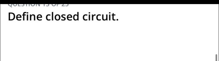 Define closed circuit.