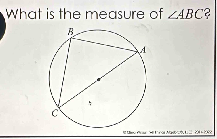 What is the measure of ∠ ABC ? 
© Gina Wilson (All Things Algebra®, LLC), 2014-2022