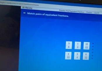 Ready Prectice: Find Esuivalens Fractions - Pravsice - Lovel ()
Match pairs of equivalent fractions.
 5/6   1/2   10/12 .
 4/12   3/4   6/12 .