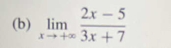 limlimits _xto +∈fty  (2x-5)/3x+7 