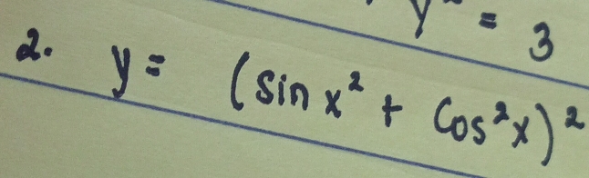 y=3
do y=(sin x^2+cos^2x)^2