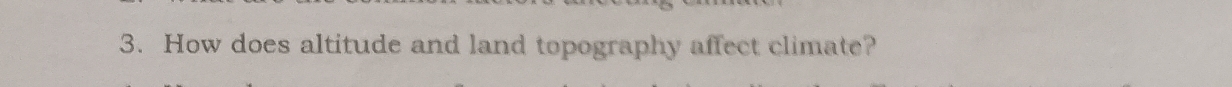 How does altitude and land topography affect climate?