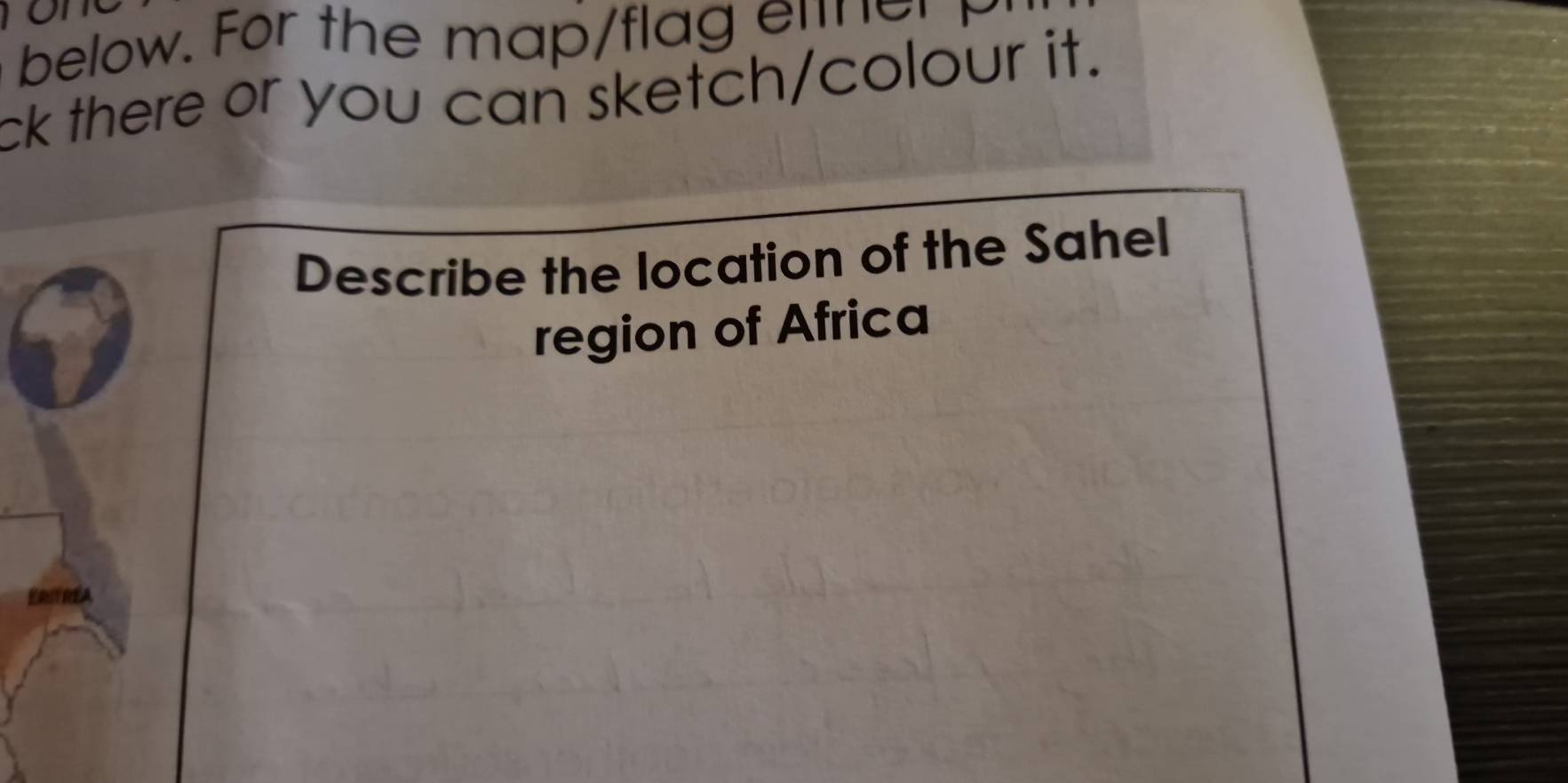 ew n 
ck there or you can sketch/colour it. 
Describe the location of the Sahel 
region of Africa