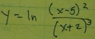 y=ln frac (x-5)^2(x+2)^3