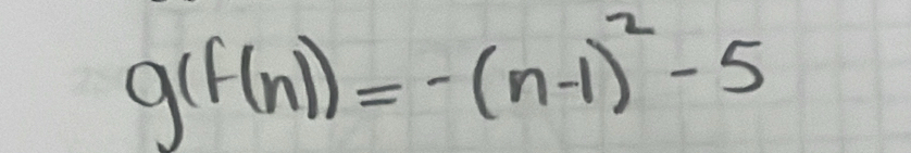 g(f(n))=-(n-1)^2-5