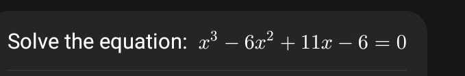 Solve the equation: x^3-6x^2+11x-6=0