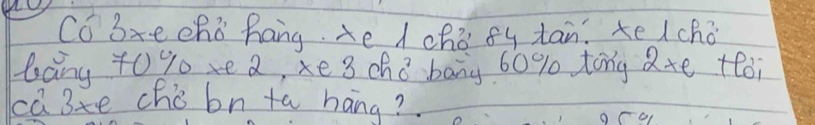 Co bre chò hang. Ae / chò 8y tan te lcho 
bany 40 % 0e 2, xe 3 chobany 60% tong axe +oi 
ca 3ze cho bn ta hang?