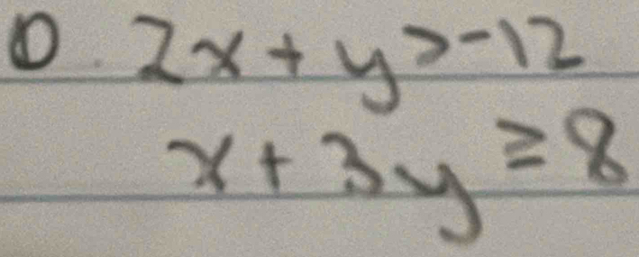 ① 2x+y>-12
x+3y≥ 8