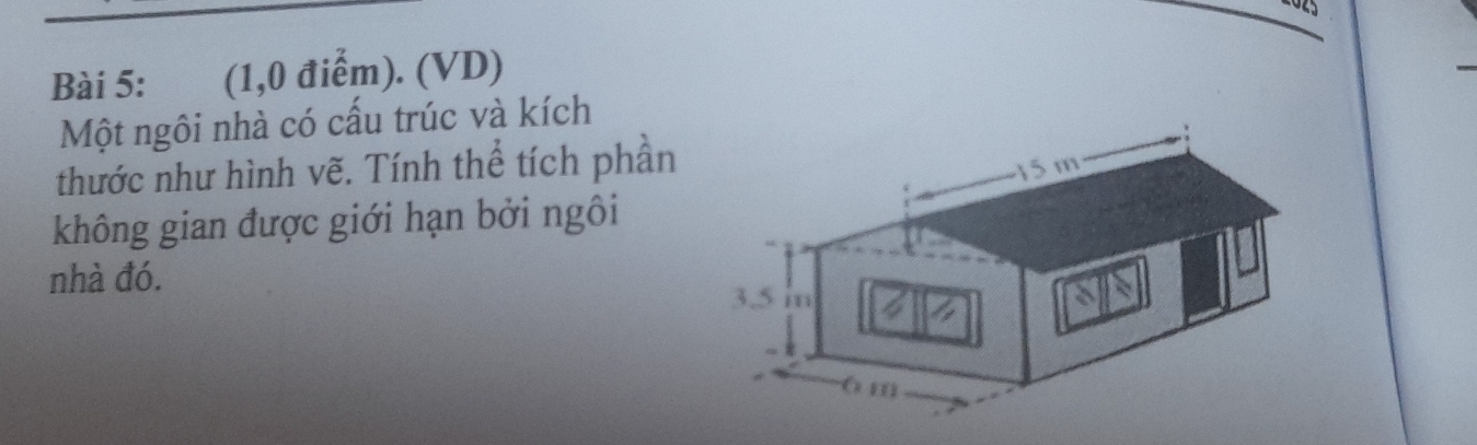 (1,0 điểm). (VD) 
Một ngôi nhà có cấu trúc và kích 
thước như hình vẽ. Tính thể tích phần 
không gian được giới hạn bởi ngôi 
nhà đó.