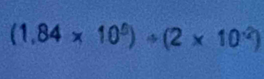 (1,84* 10^5)/ (2* 10^(-2))