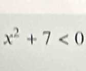 x^2+7<0</tex>