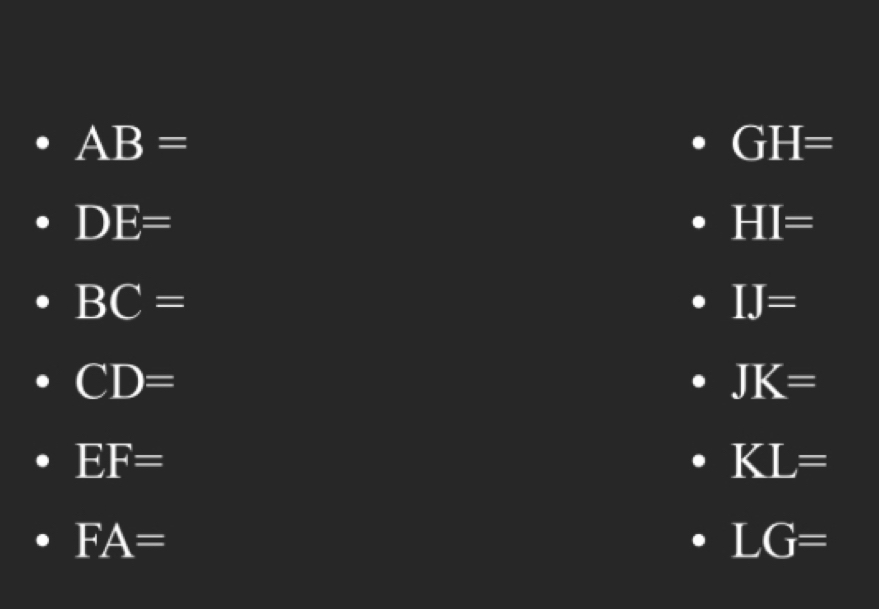 AB=
GH=
DE=
HI=
BC=
IJ=
CD=
JK=
EF=
KL=
FA=
LG=