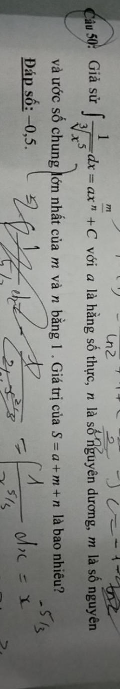 Giả sử ∈t  1/sqrt[3](x^5) dx=ax^(frac m)n+C với a là hằng số thực, n là số nguyên dương, m là số nguyên 
và ước số chung lớn nhất của m và n bằng 1. Giá trị của S=a+m+n là bao nhiêu? 
Đáp số: −0, 5.