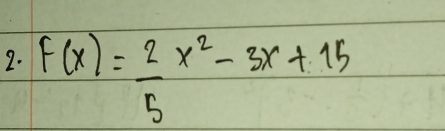 f(x)= 2/5 x^2-3x+15