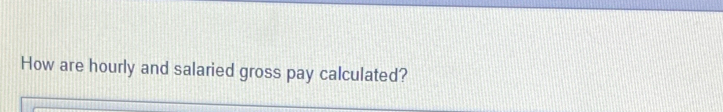 How are hourly and salaried gross pay calculated?