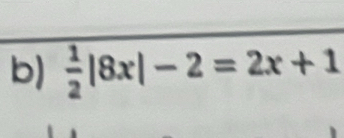  1/2 |8x|-2=2x+1