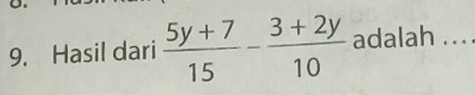 Hasil dari  (5y+7)/15 - (3+2y)/10  adalah ...