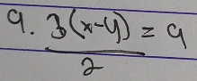  (3(x-y))/2 =9