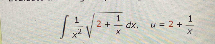 ∈t  1/x^2 sqrt(2+frac 1)xdx, u=2+ 1/x 