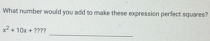 What number would you add to make these expression perfect squares? 
_
x^2+10x+??? 22
