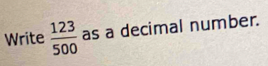 Write  123/500  as a decimal number.