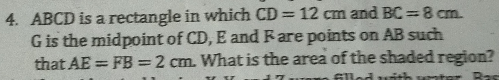 ABCD is a rectangle in which CD=12cm and BC=8cm.
G is the midpoint of CD, E and F are points on AB such 
that AE=FB=2cm. What is the area of the shaded region?