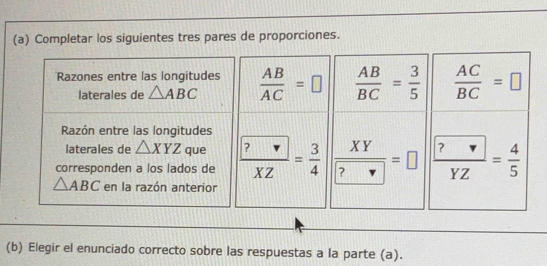 Completar los siguientes tres pares de proporciones.
(b) Elegir el enunciado correcto sobre las respuestas a la parte (a).