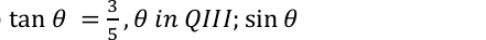 tan θ = 3/5  , θ inQIII; sin θ