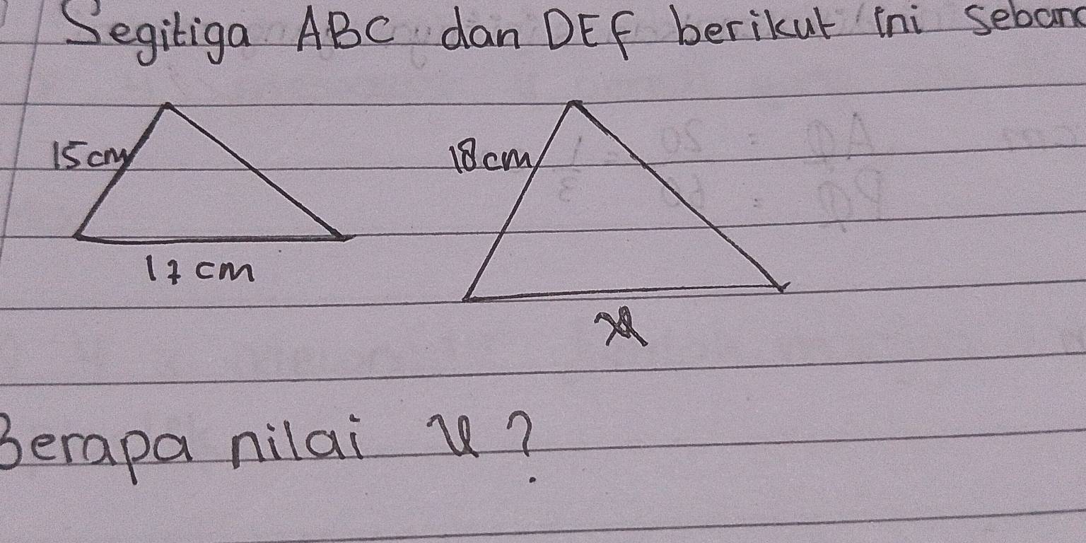 Segiliga ABC dan DEF berikut ini seban 
Berapa nilai u?