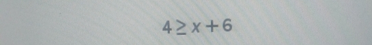 4≥ x+6