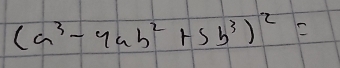 (a^3-4ab^2+5b^3)^2=